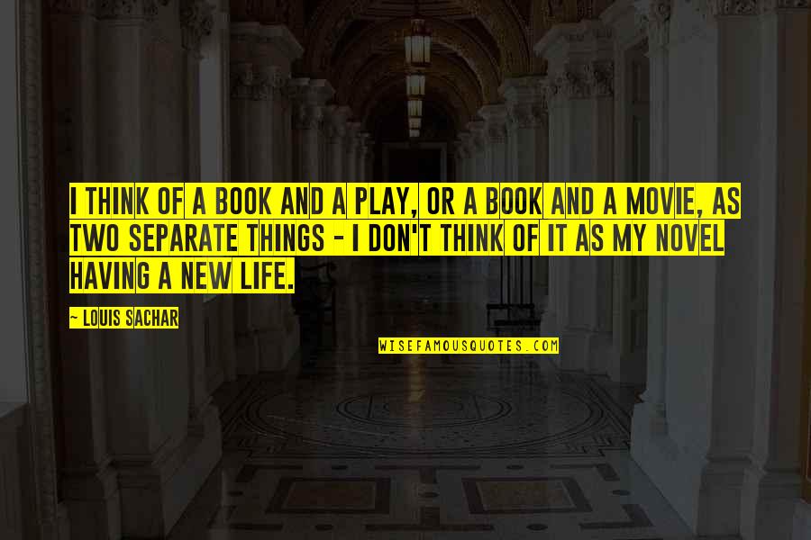 Life And Movie Quotes By Louis Sachar: I think of a book and a play,