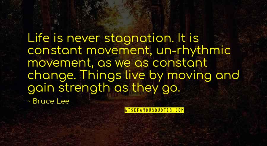 Life And Moving Quotes By Bruce Lee: Life is never stagnation. It is constant movement,