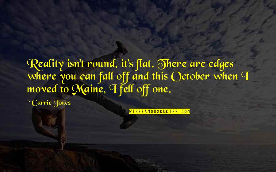 Life And Moving Quotes By Carrie Jones: Reality isn't round, it's flat. There are edges