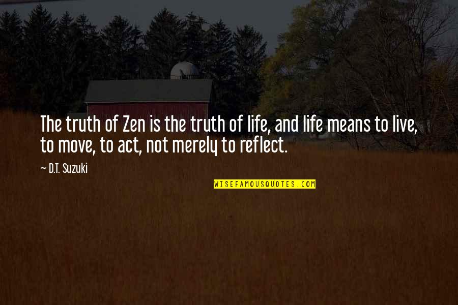 Life And Moving Quotes By D.T. Suzuki: The truth of Zen is the truth of