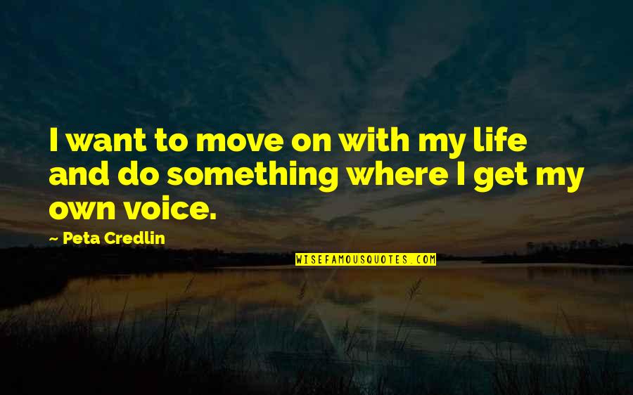 Life And Moving Quotes By Peta Credlin: I want to move on with my life