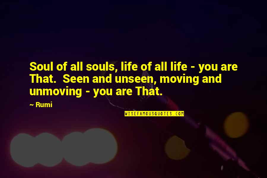 Life And Moving Quotes By Rumi: Soul of all souls, life of all life