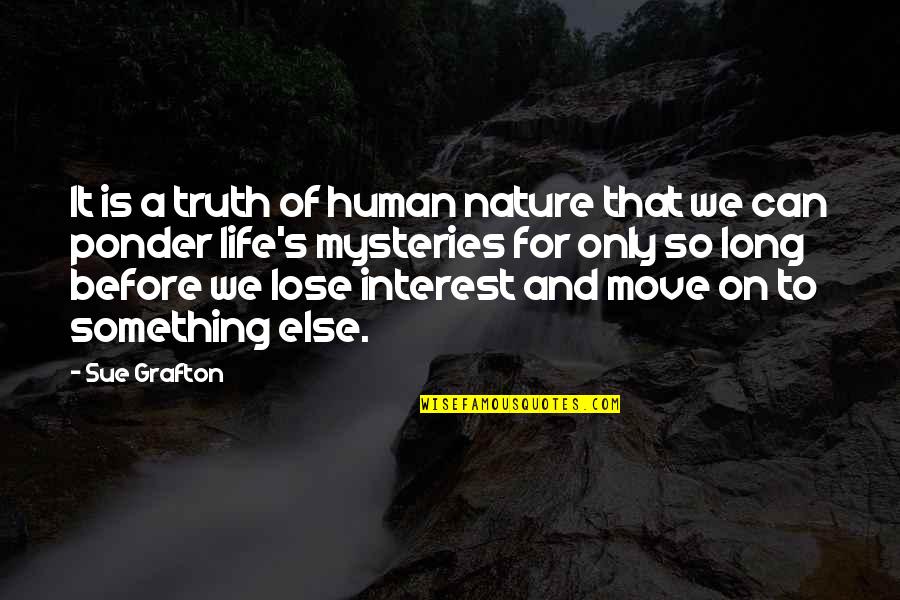 Life And Moving Quotes By Sue Grafton: It is a truth of human nature that