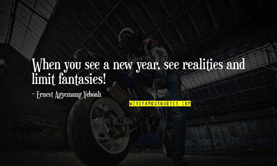 Life And New Year Quotes By Ernest Agyemang Yeboah: When you see a new year, see realities