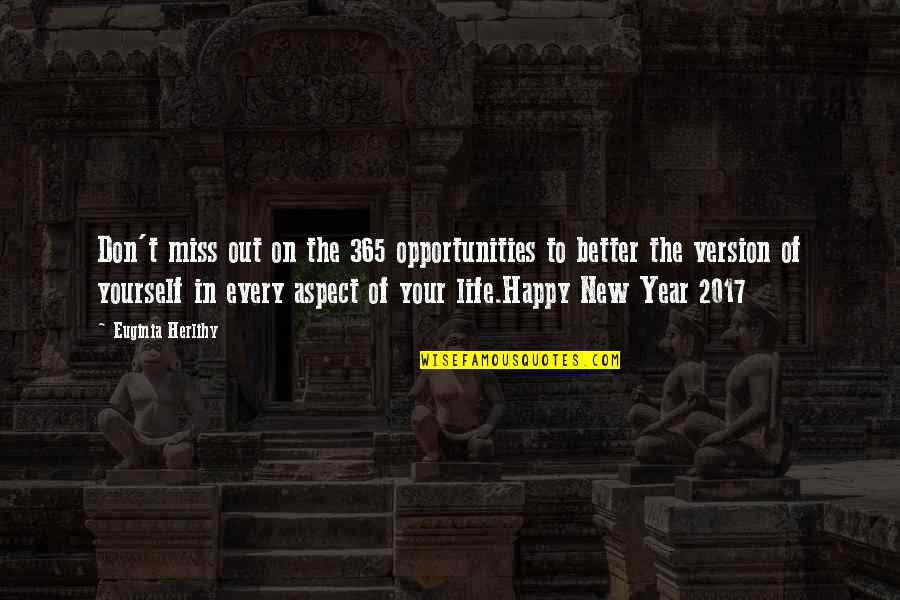 Life And New Year Quotes By Euginia Herlihy: Don't miss out on the 365 opportunities to