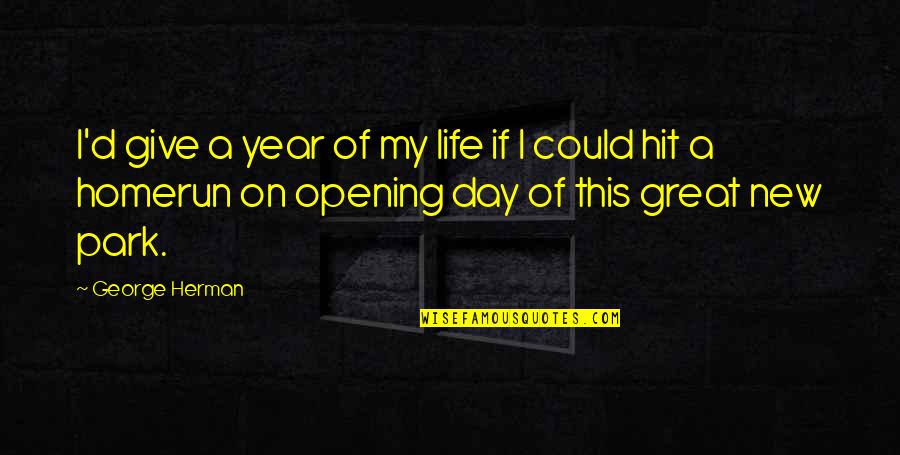 Life And New Year Quotes By George Herman: I'd give a year of my life if
