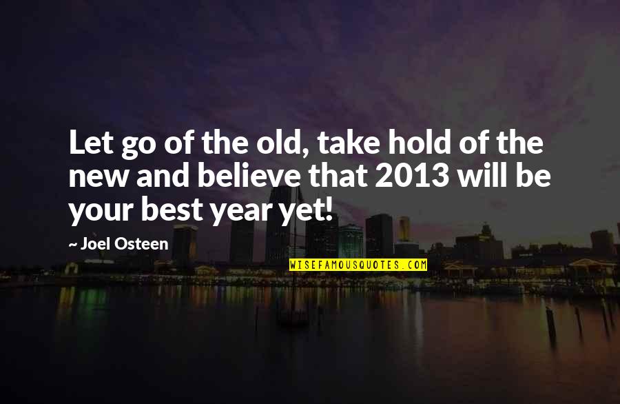 Life And New Year Quotes By Joel Osteen: Let go of the old, take hold of