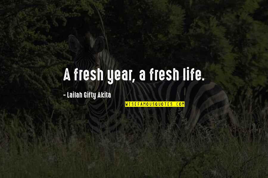 Life And New Year Quotes By Lailah Gifty Akita: A fresh year, a fresh life.