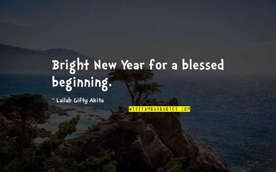 Life And New Year Quotes By Lailah Gifty Akita: Bright New Year for a blessed beginning.