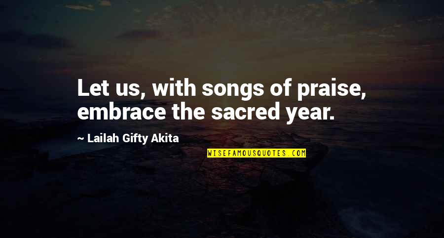 Life And New Year Quotes By Lailah Gifty Akita: Let us, with songs of praise, embrace the