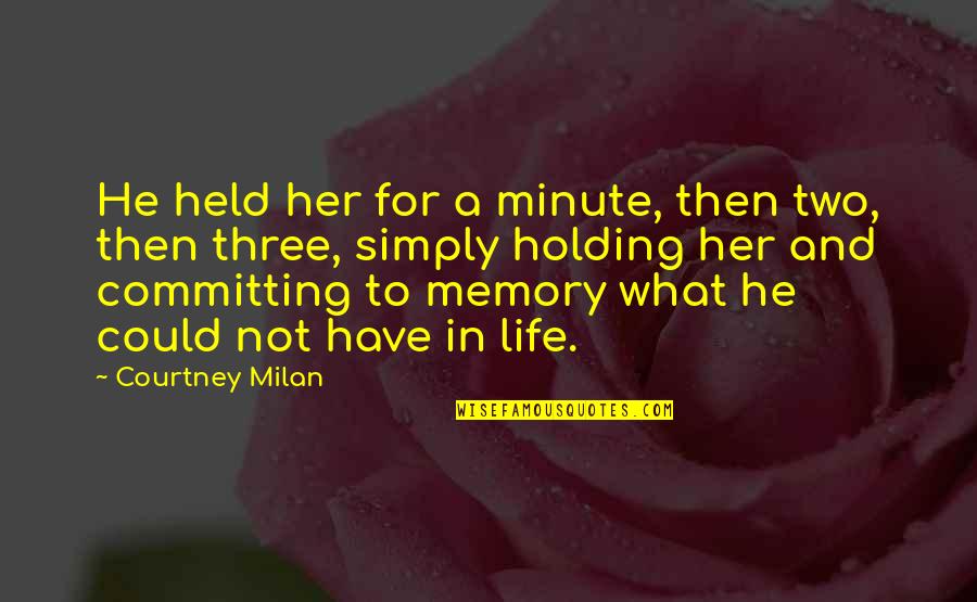 Life And Not Giving Up Quotes By Courtney Milan: He held her for a minute, then two,