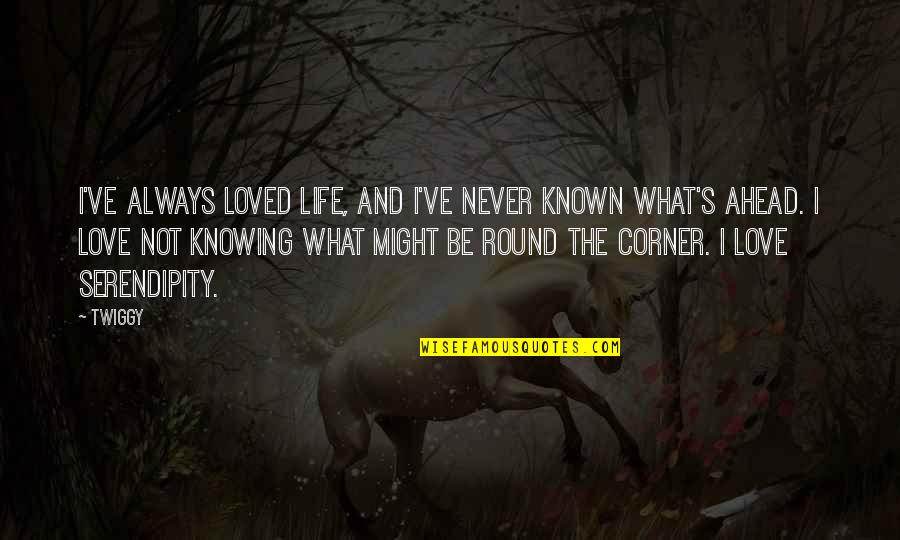 Life And Not Knowing Quotes By Twiggy: I've always loved life, and I've never known