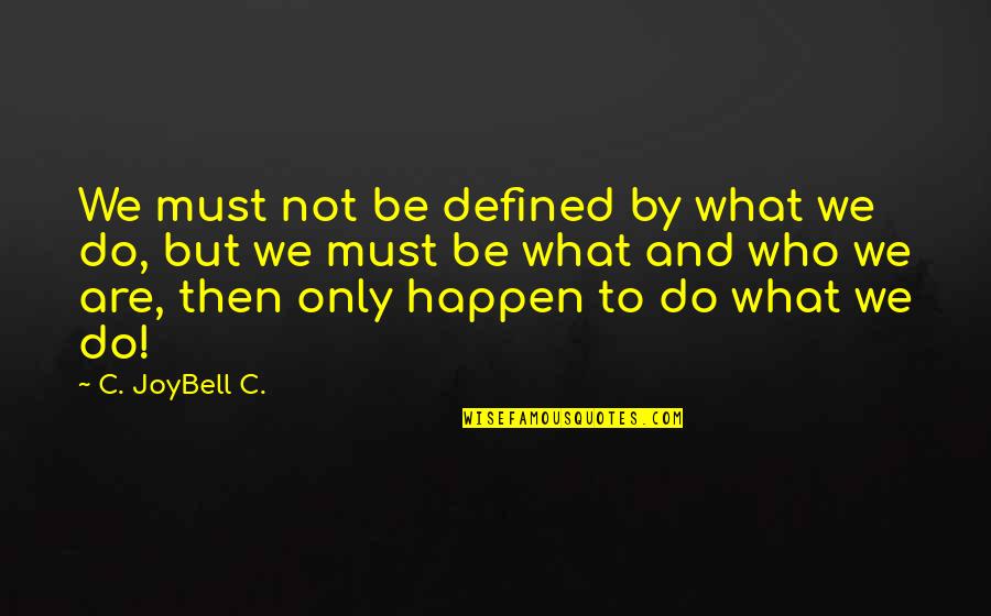 Life And Outlook Quotes By C. JoyBell C.: We must not be defined by what we