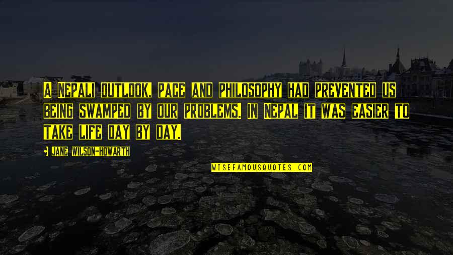 Life And Outlook Quotes By Jane Wilson-Howarth: A Nepali outlook, pace and philosophy had prevented