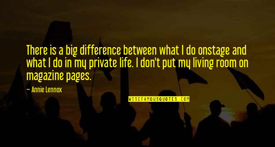 Life And Pages Quotes By Annie Lennox: There is a big difference between what I Life And Pages Quotes By Annie Lennox: There is a big difference between what I