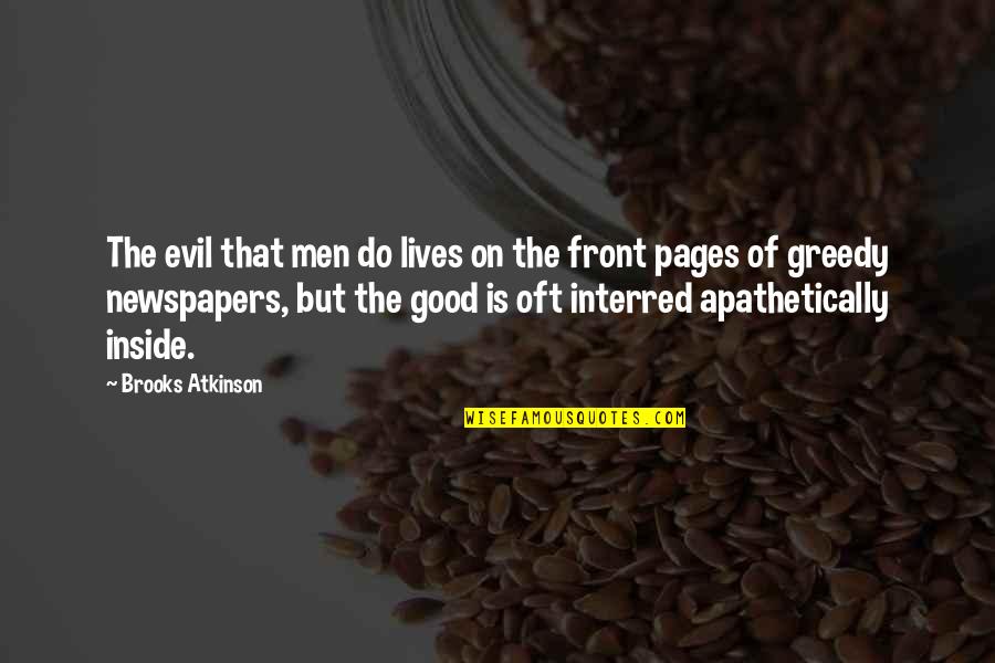 Life And Pages Quotes By Brooks Atkinson: The evil that men do lives on the Life And Pages Quotes By Brooks Atkinson: The evil that men do lives on the