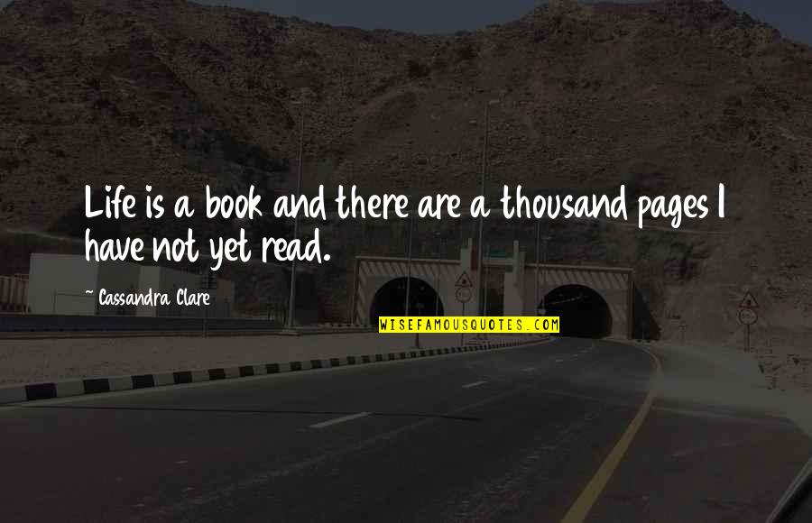 Life And Pages Quotes By Cassandra Clare: Life is a book and there are a