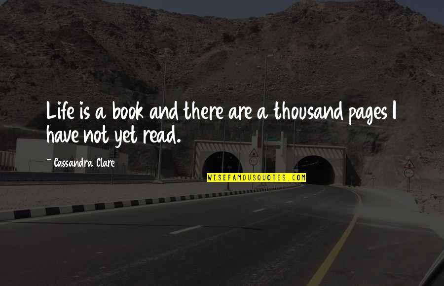 Life And Pages Quotes By Cassandra Clare: Life is a book and there are a Life And Pages Quotes By Cassandra Clare: Life is a book and there are a