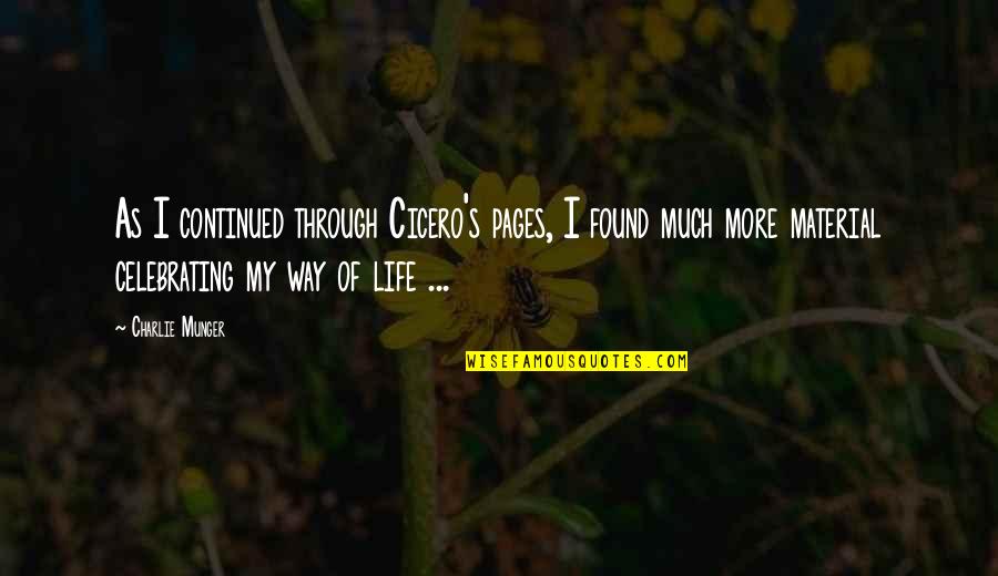 Life And Pages Quotes By Charlie Munger: As I continued through Cicero's pages, I found
