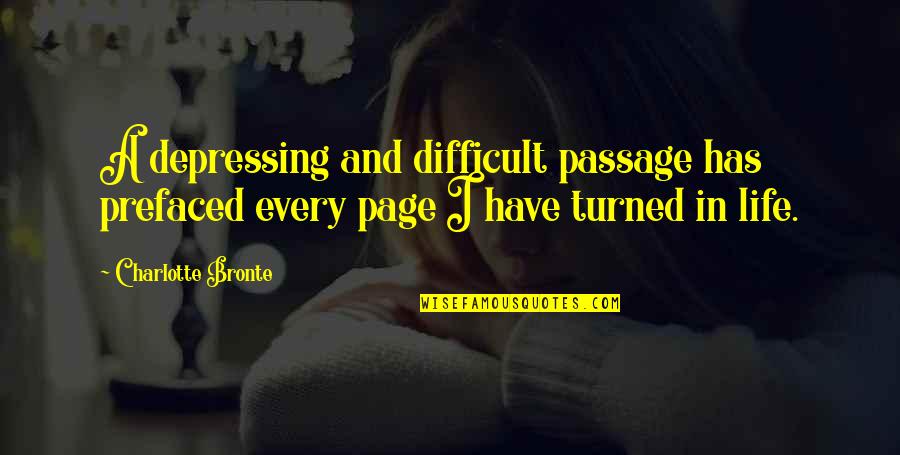 Life And Pages Quotes By Charlotte Bronte: A depressing and difficult passage has prefaced every Life And Pages Quotes By Charlotte Bronte: A depressing and difficult passage has prefaced every