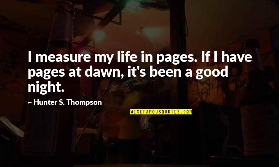 Life And Pages Quotes By Hunter S. Thompson: I measure my life in pages. If I