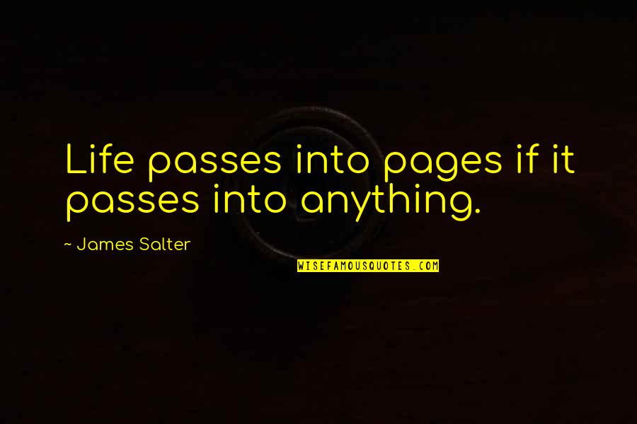 Life And Pages Quotes By James Salter: Life passes into pages if it passes into
