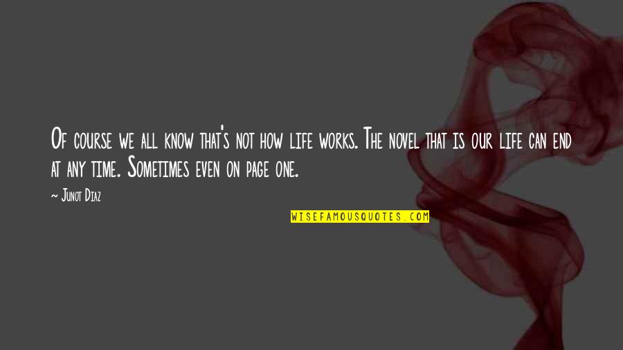 Life And Pages Quotes By Junot Diaz: Of course we all know that's not how Life And Pages Quotes By Junot Diaz: Of course we all know that's not how