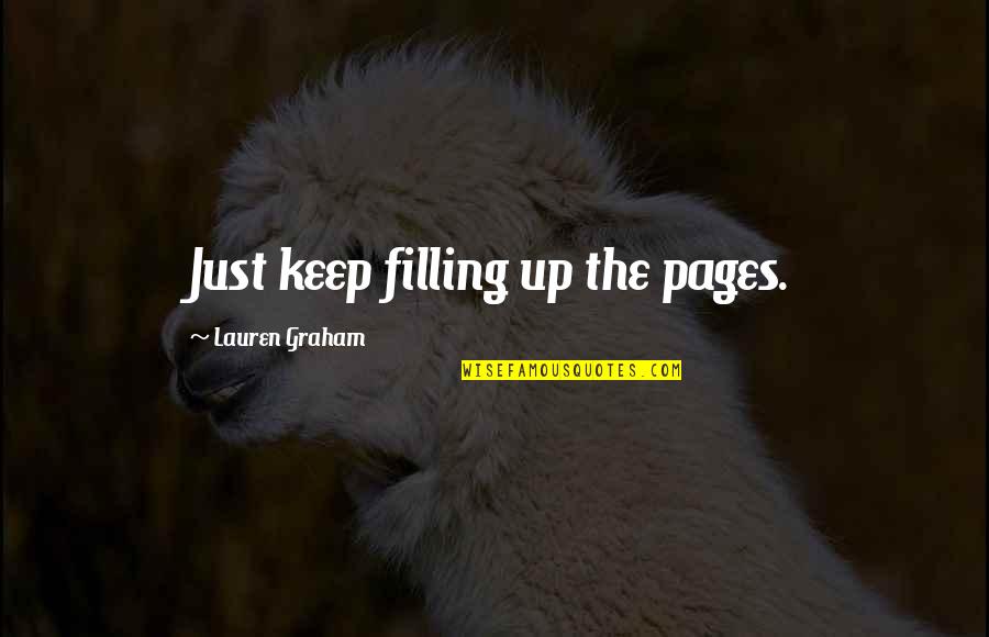 Life And Pages Quotes By Lauren Graham: Just keep filling up the pages.