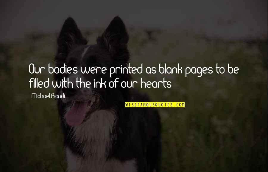 Life And Pages Quotes By Michael Biondi: Our bodies were printed as blank pages to