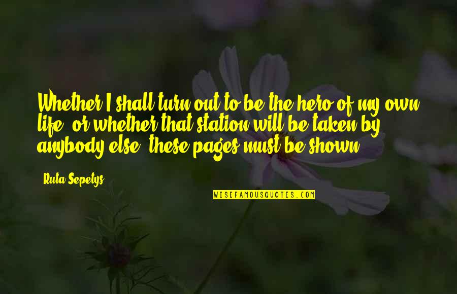 Life And Pages Quotes By Ruta Sepetys: Whether I shall turn out to be the