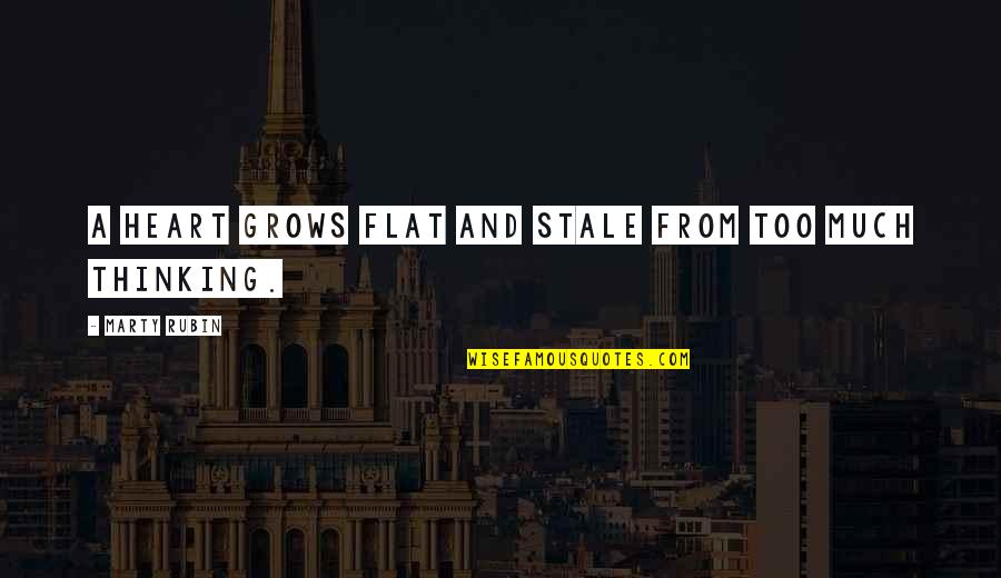 Life And Passion Quotes By Marty Rubin: A heart grows flat and stale from too Life And Passion Quotes By Marty Rubin: A heart grows flat and stale from too