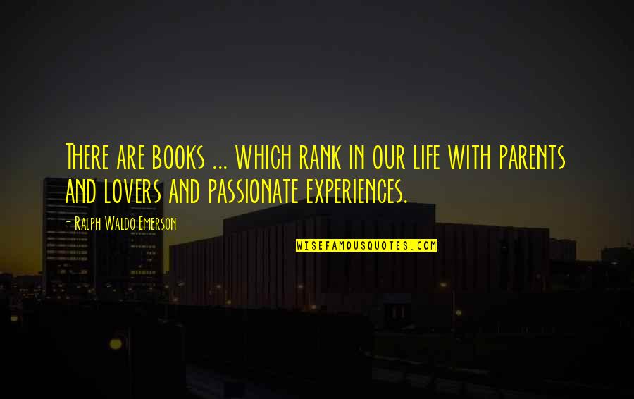 Life And Passion Quotes By Ralph Waldo Emerson: There are books ... which rank in our Life And Passion Quotes By Ralph Waldo Emerson: There are books ... which rank in our