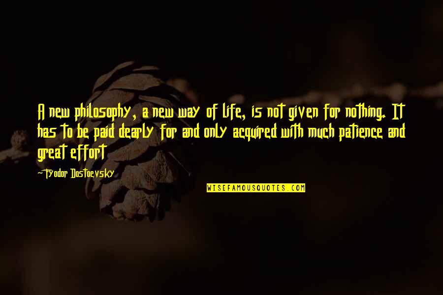 Life And Patience Quotes By Fyodor Dostoevsky: A new philosophy, a new way of life,