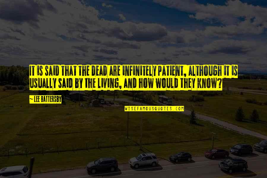 Life And Patience Quotes By Lee Battersby: It is said that the dead are infinitely