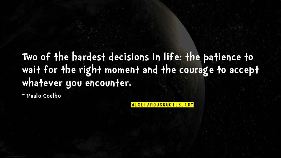 Life And Patience Quotes By Paulo Coelho: Two of the hardest decisions in life: the