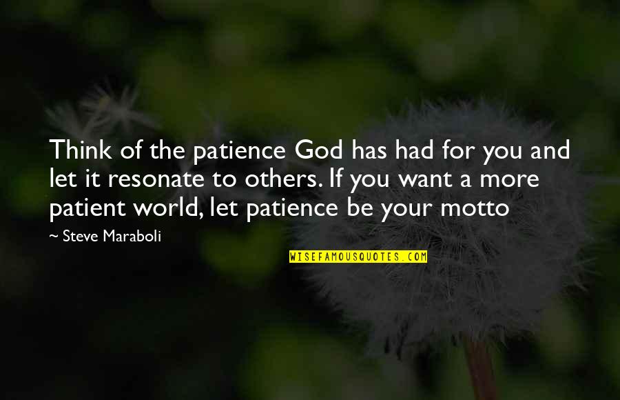 Life And Patience Quotes By Steve Maraboli: Think of the patience God has had for