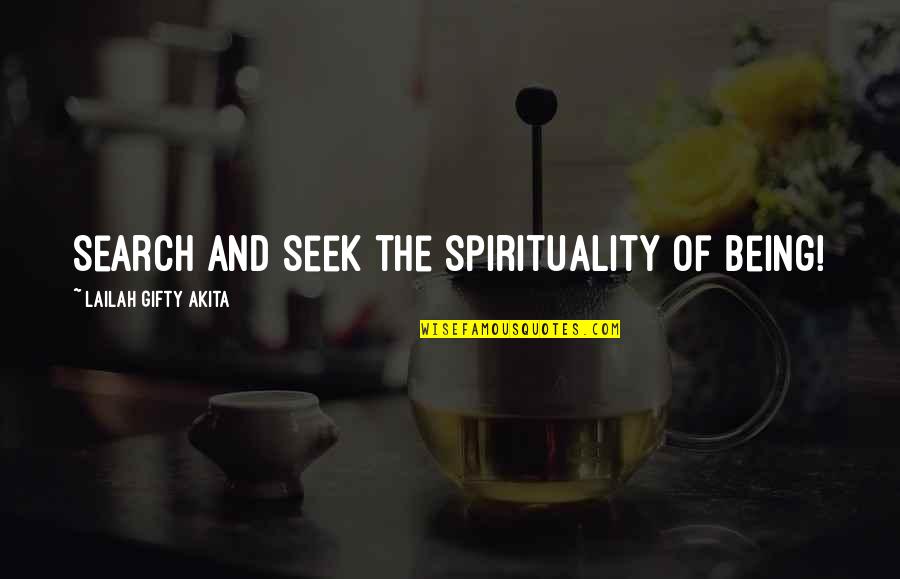 Life And Philosophy Quotes By Lailah Gifty Akita: Search and seek the spirituality of being!