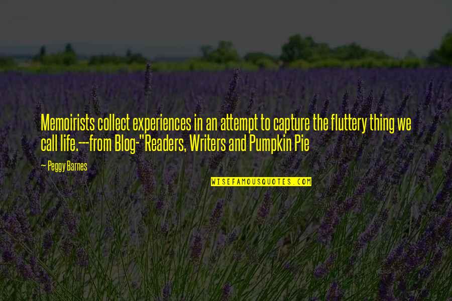 Life And Pie Quotes By Peggy Barnes: Memoirists collect experiences in an attempt to capture