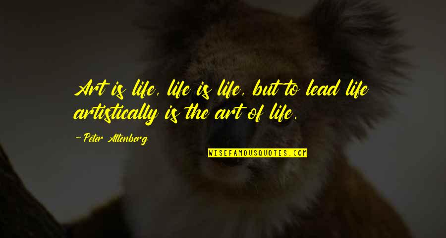 Life And Planes Quotes By Peter Altenberg: Art is life, life is life, but to