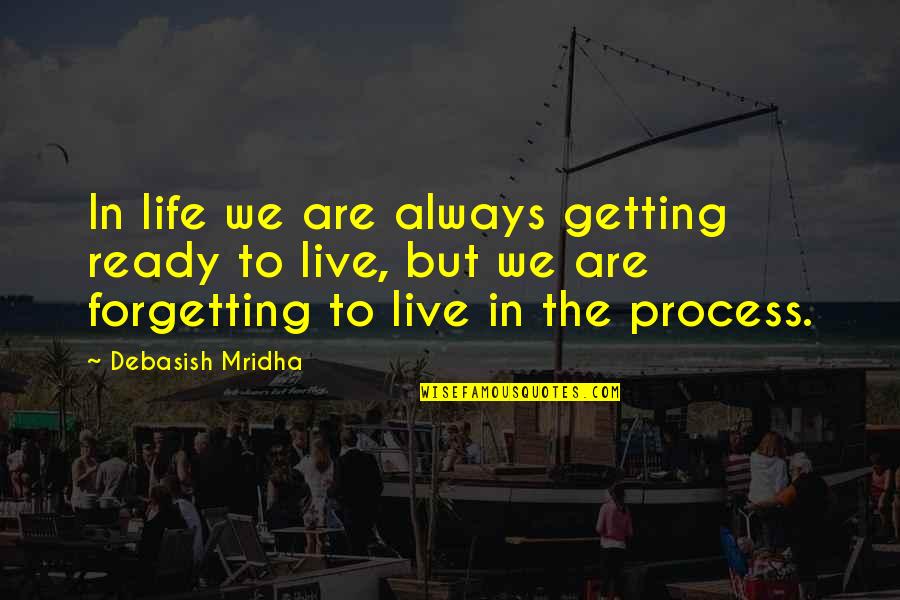 Life And Planning Quotes By Debasish Mridha: In life we are always getting ready to