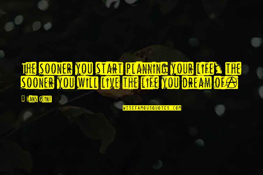 Life And Planning Quotes By Hans Glint: The sooner you start planning your life, the