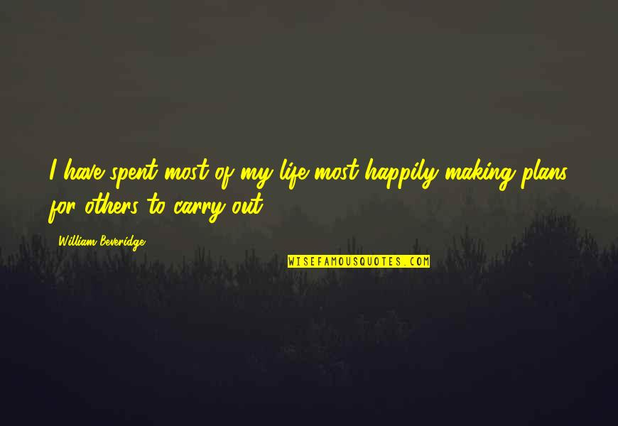 Life And Planning Quotes By William Beveridge: I have spent most of my life most