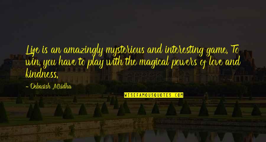 Life And Play Quotes By Debasish Mridha: Life is an amazingly mysterious and interesting game.