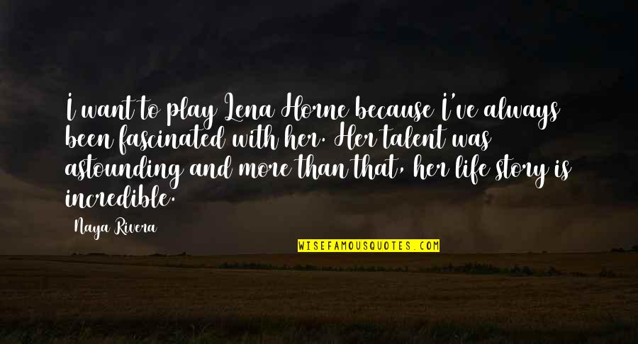 Life And Play Quotes By Naya Rivera: I want to play Lena Horne because I've