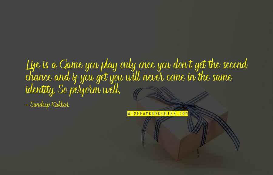 Life And Play Quotes By Sandeep Kakkar: Life is a Game you play only once