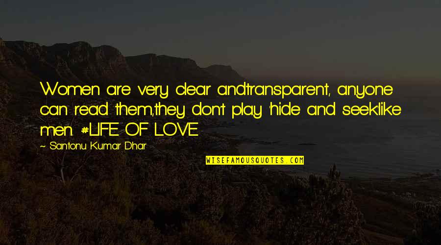 Life And Play Quotes By Santonu Kumar Dhar: Women are very clear andtransparent, anyone can read