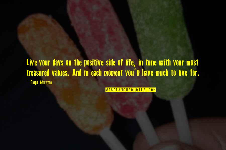 Life And Positive Quotes By Ralph Marston: Live your days on the positive side of