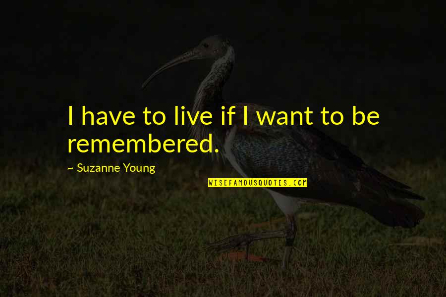 Life And Remembering Quotes By Suzanne Young: I have to live if I want to