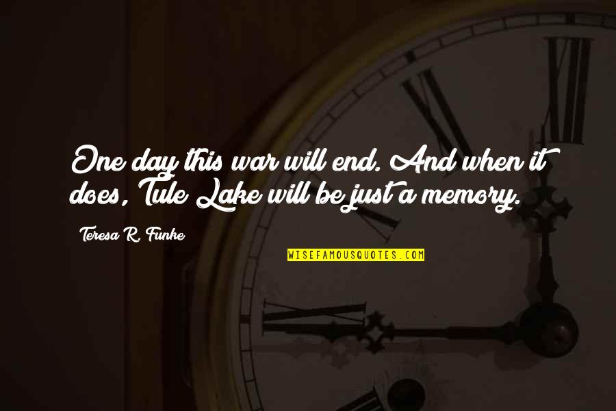 Life And Remembering Quotes By Teresa R. Funke: One day this war will end. And when