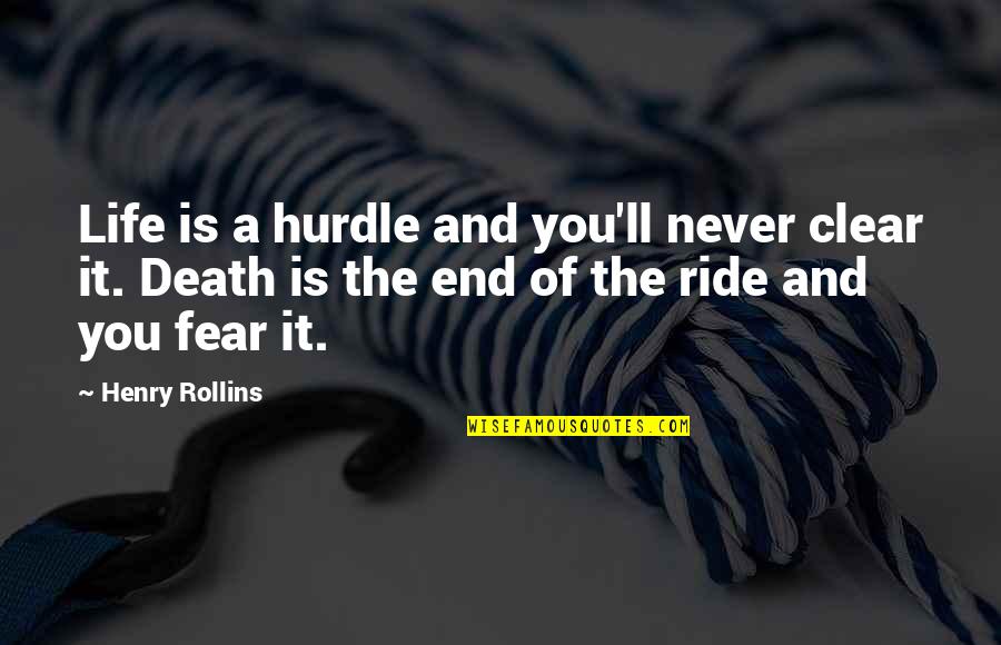 Life And Ride Quotes By Henry Rollins: Life is a hurdle and you'll never clear